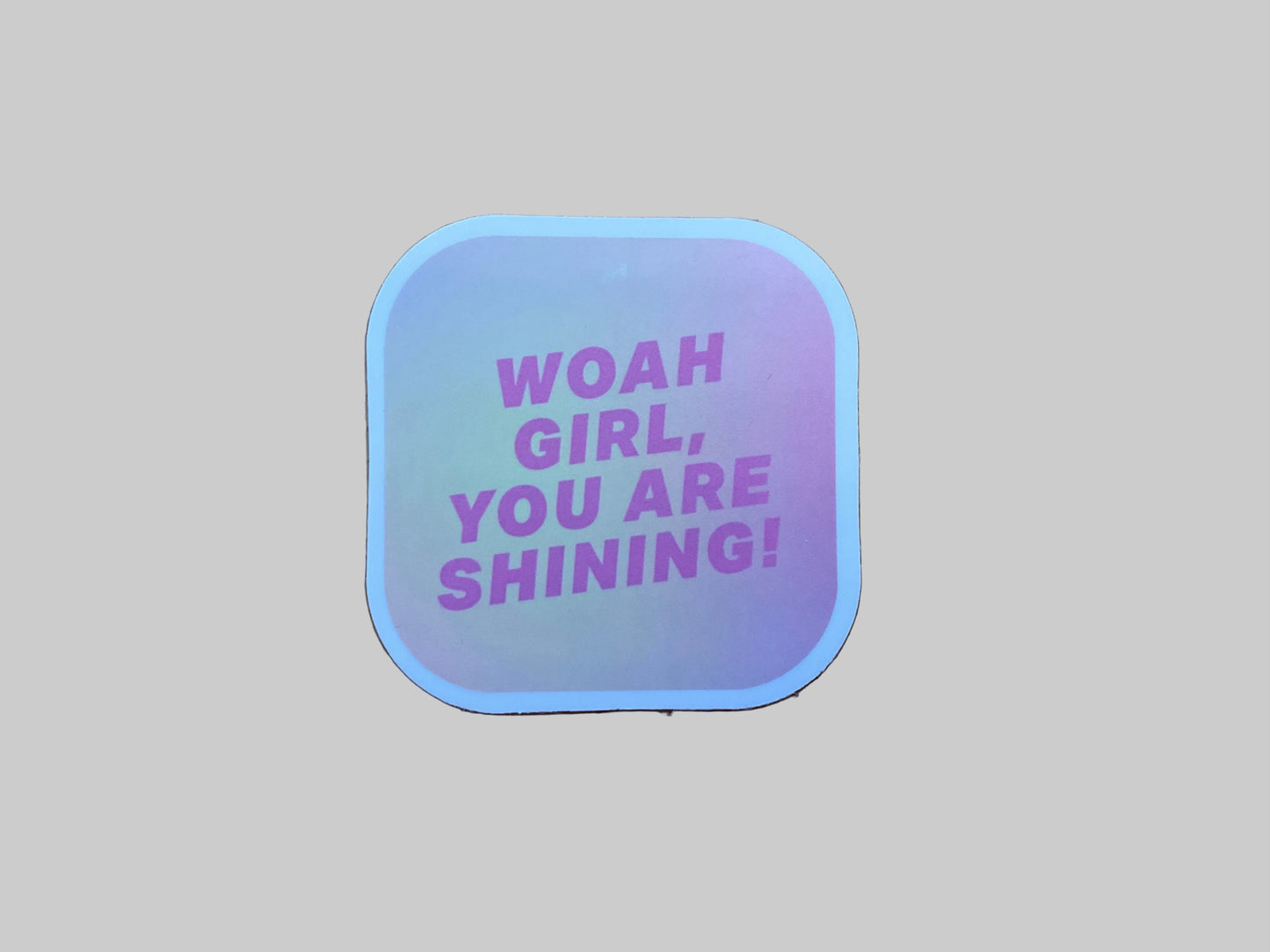 Woah Girl, You Are Shining- Sticker