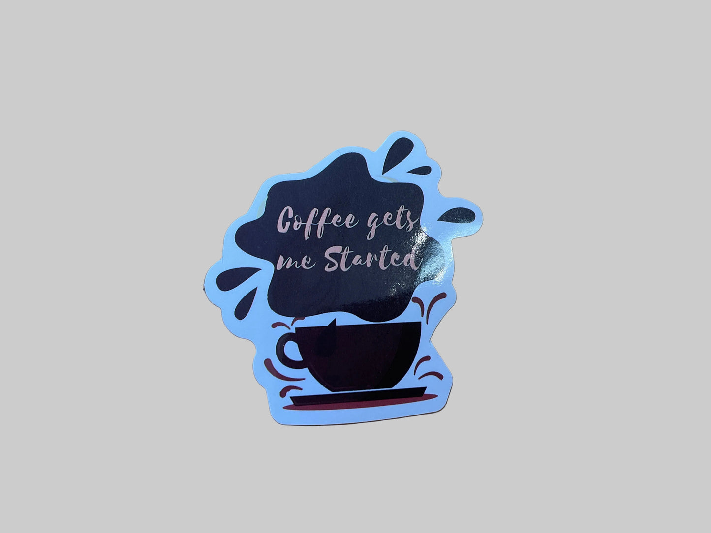 Coffee Gets Me Started- Sticker