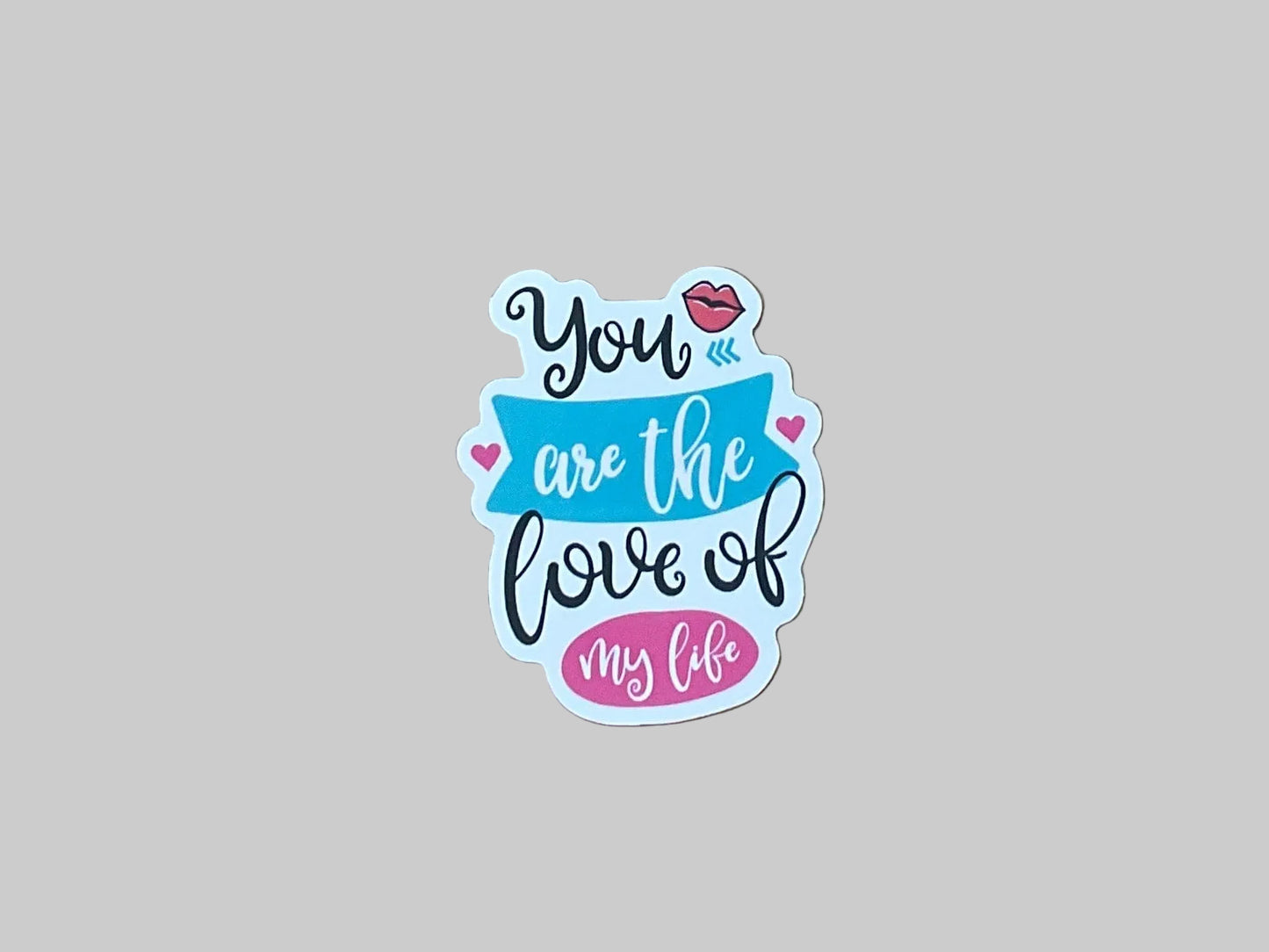You Are The Love Of My Life - Sticker