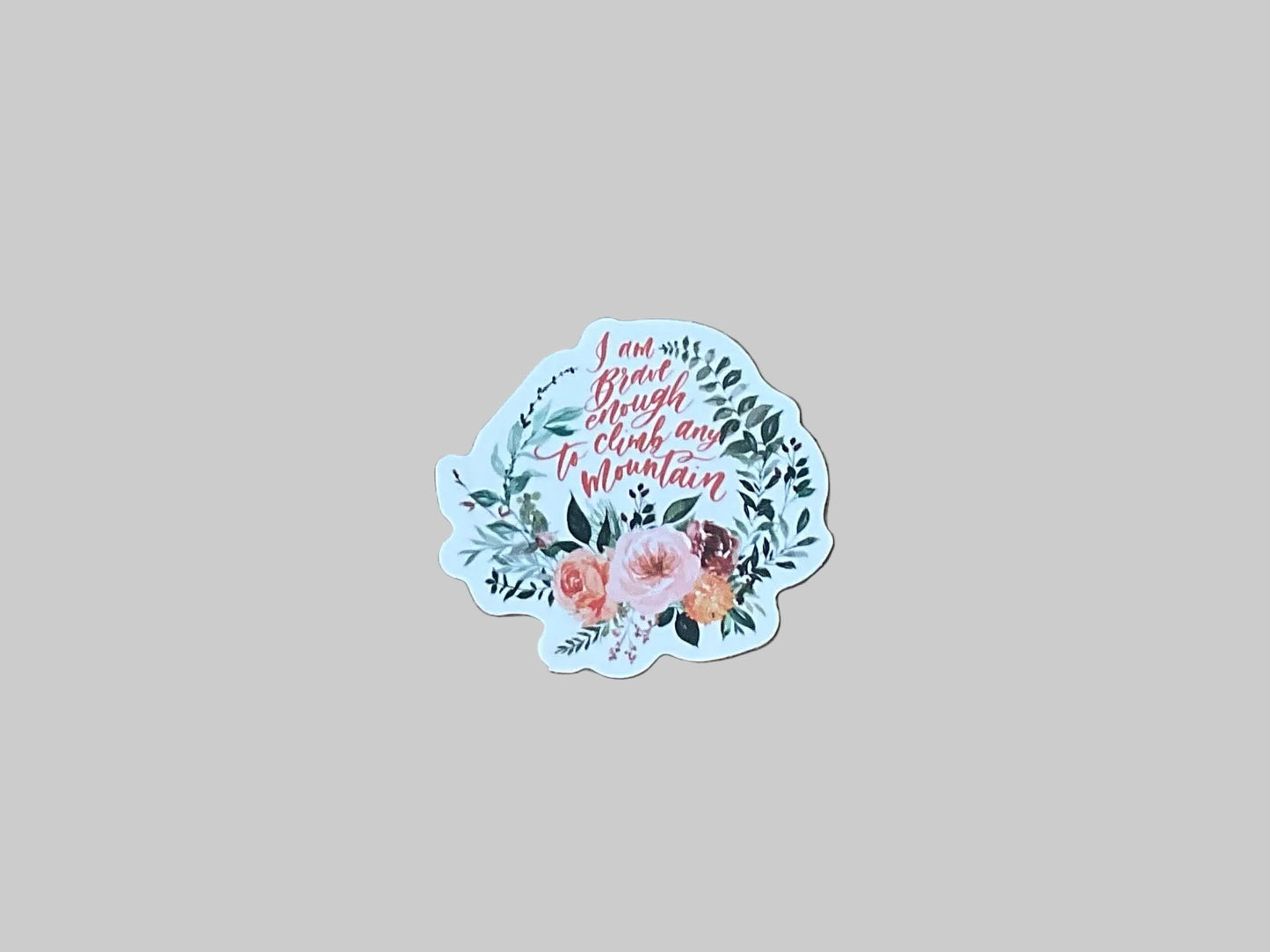 I Am Brave Enough To Climb Any Mountin - Sticker