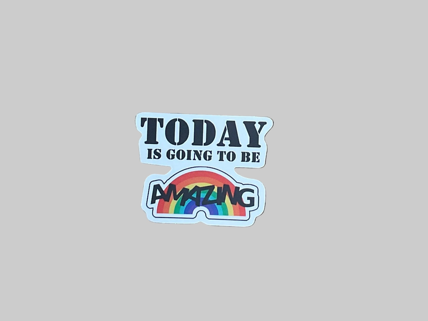 Today Is Going To Be Amazing- Sticker