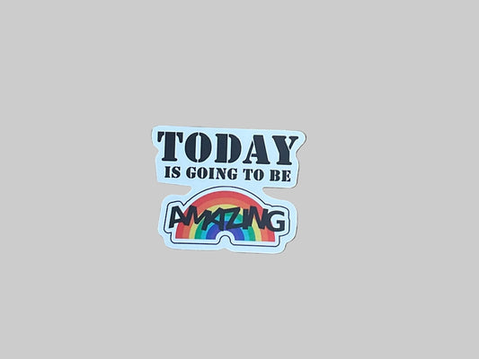 Today Is Going To Be Amazing- Sticker