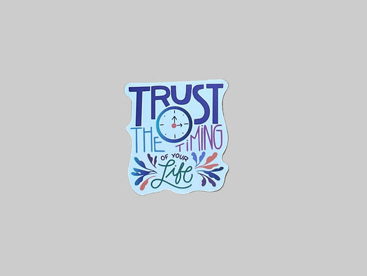 Trust The Timing Of Your Life - Sticker