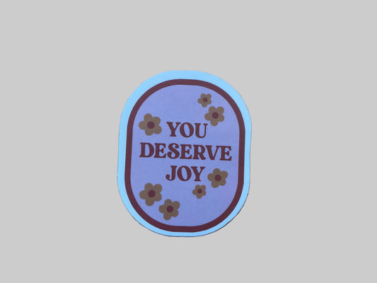 You Deserve Joy- Sticker