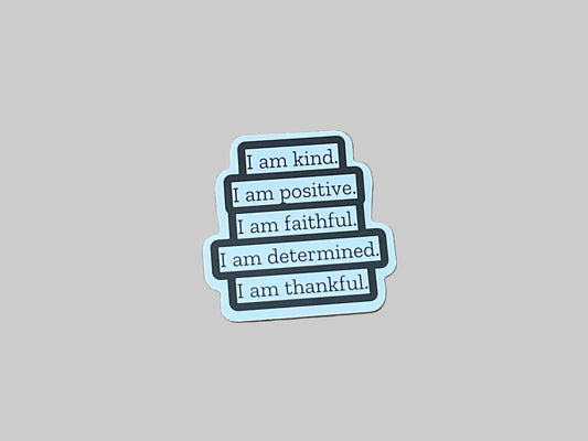 I Am Kind. I Am Positive. I Am Faithful. I Am Determined. I Am Thankful.  - Sticker