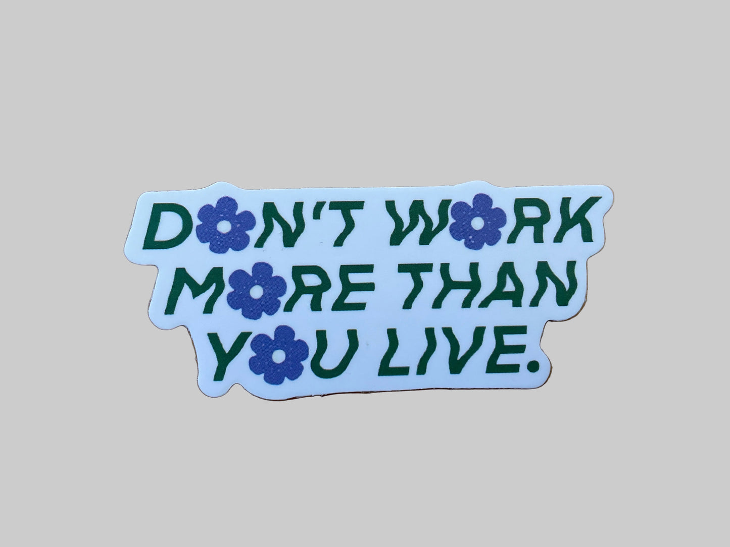 Don’t Work More Than You Live - Sticker