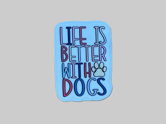 Life is Better With Dogs - Sticker