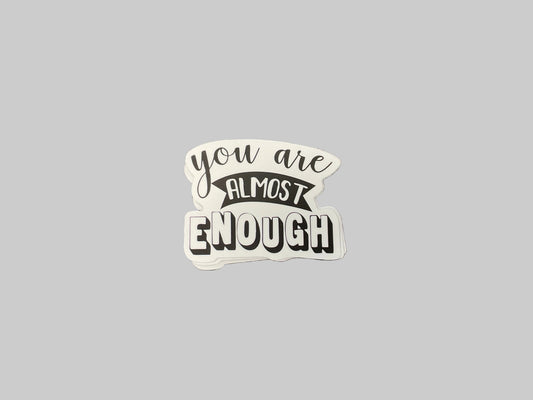 You are almost enough - Sticker