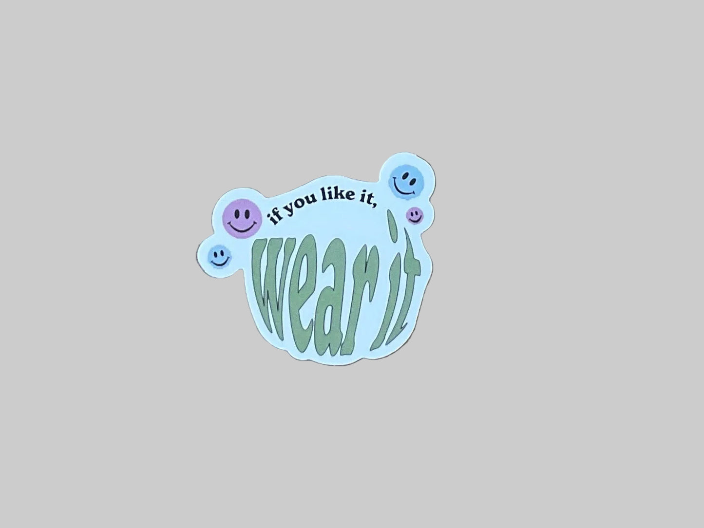 If You Like It, Wear It - Sticker (Copy)