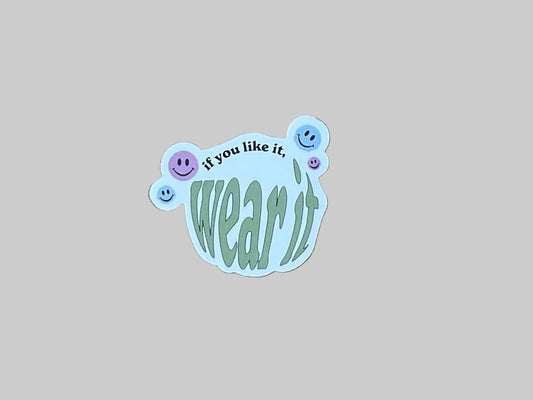 If You Like It, Wear It - Sticker (Copy)