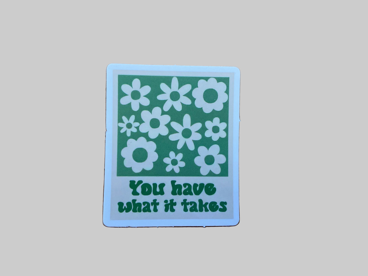 You Have What It Takes - Sticker