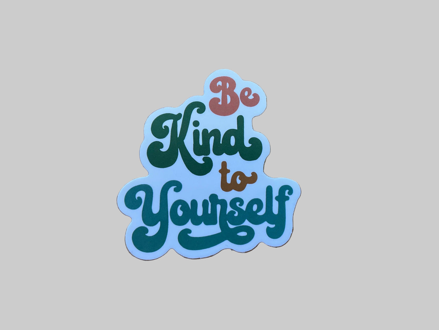 Be Kind To Yourself - Sticker