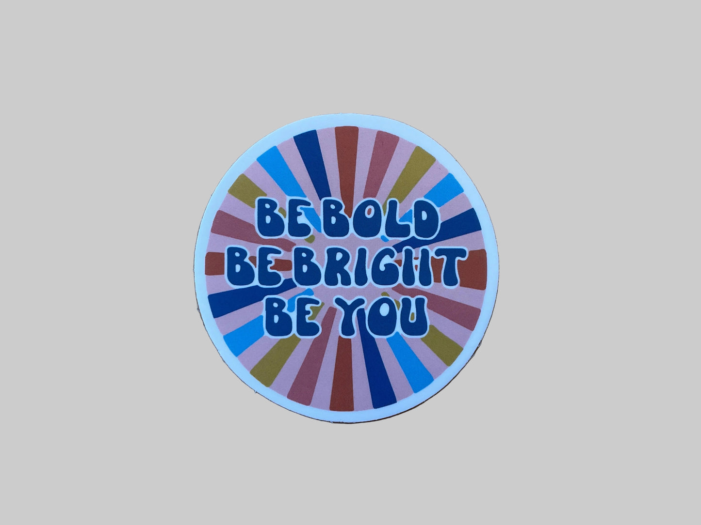 Be Bold Be Bright Be You - Sticker