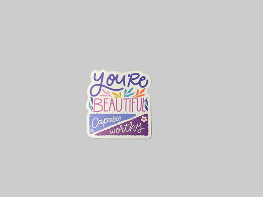 You’re Beautiful Capable Worthy- Sticker