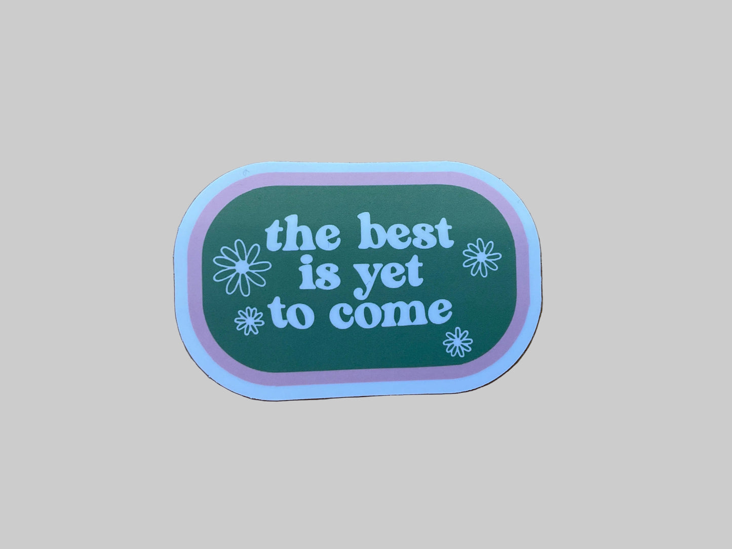 The Best Is Yet To Come - Sticker