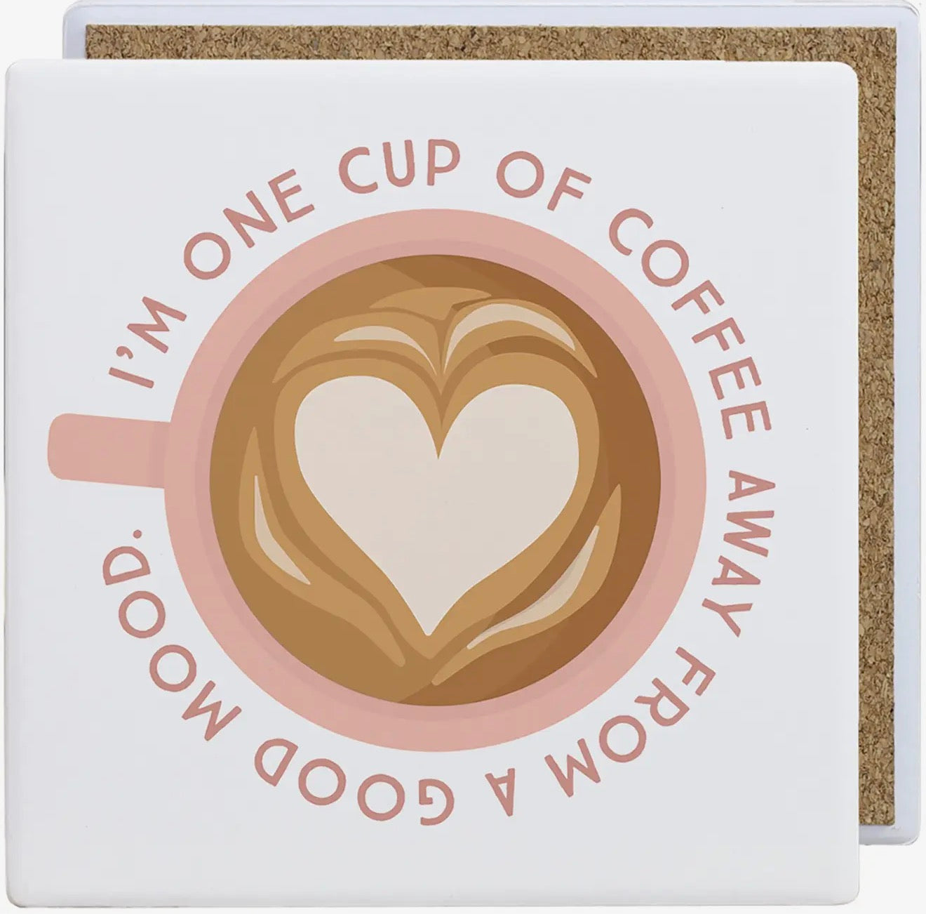 One Cup Away - Ceramic Coaster