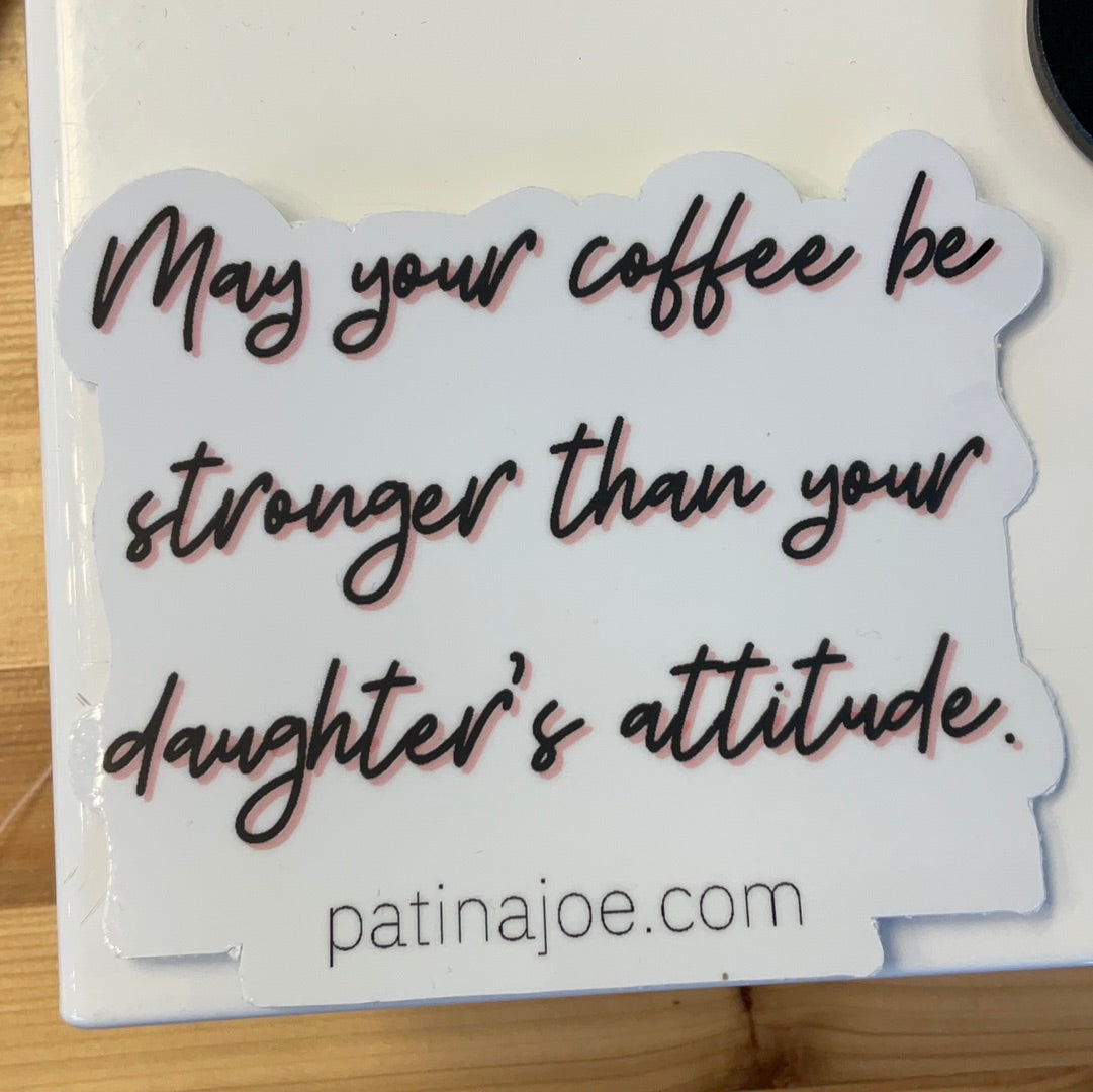 May Your Coffee Be Stronger Than Your Daughter’s Attitude- Sticker