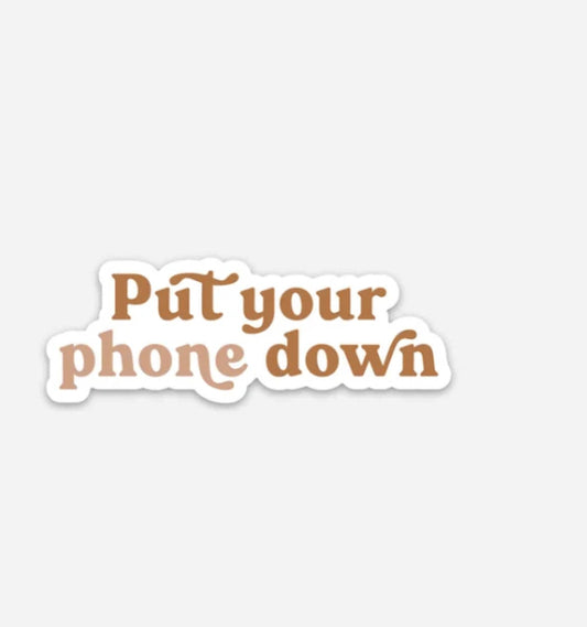 Put Your Phone Down- Sticker